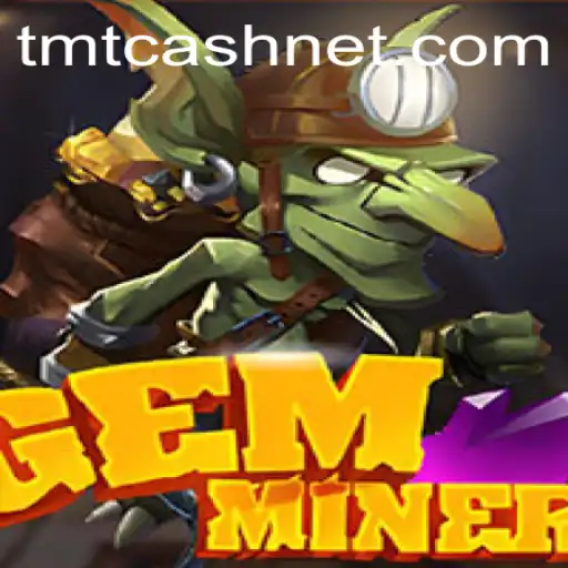 Exploring the World of GemMiner: A Deep Dive into the Game and TMTCash